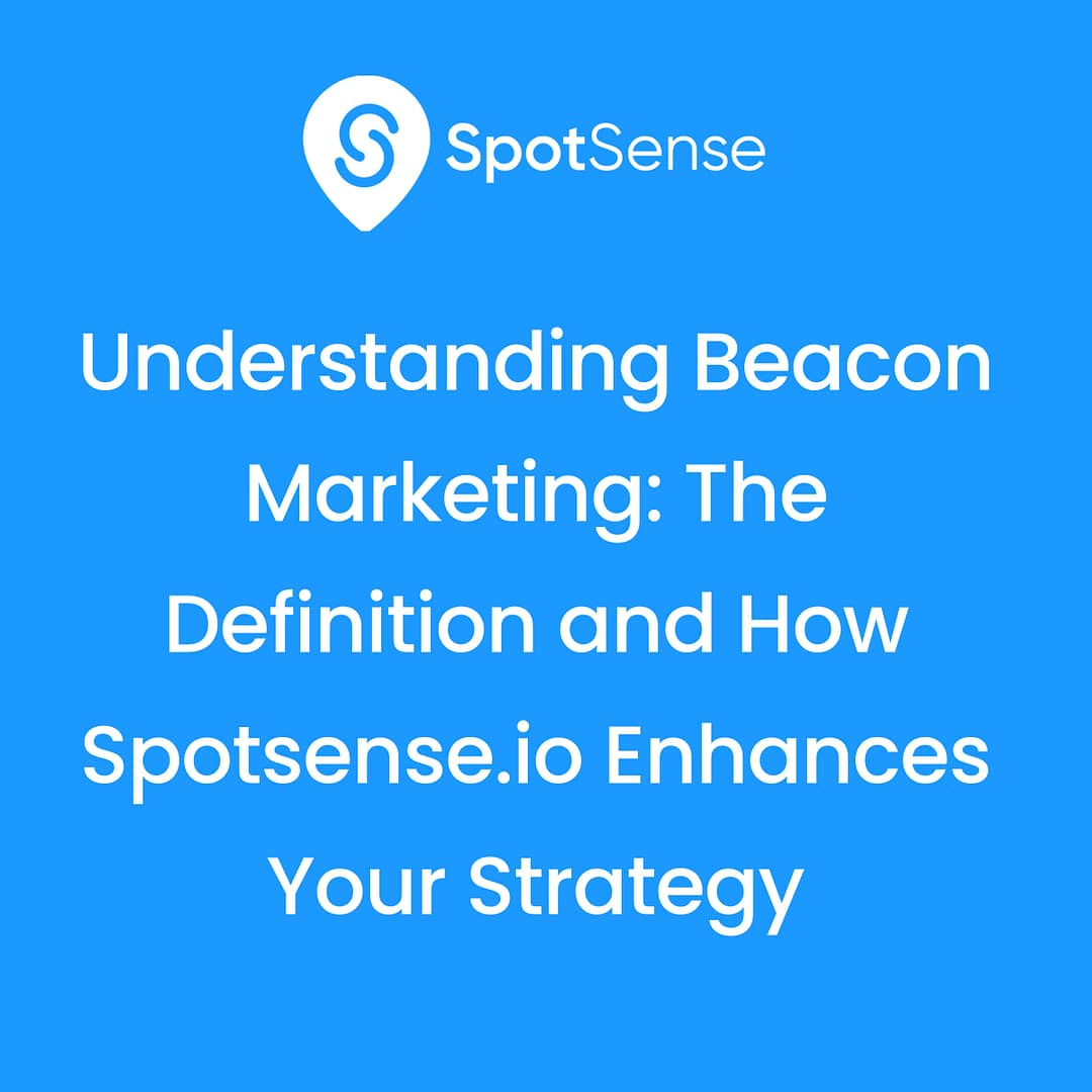 Understanding Beacon Marketing The Definition and How Spotsense.io