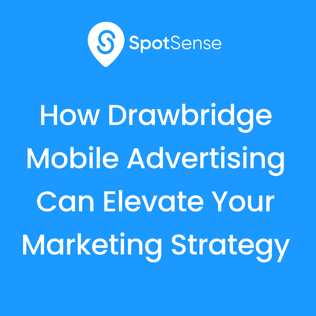 How Drawbridge Mobile Advertising Can Elevate Your Marketing Strategy Spotsense 