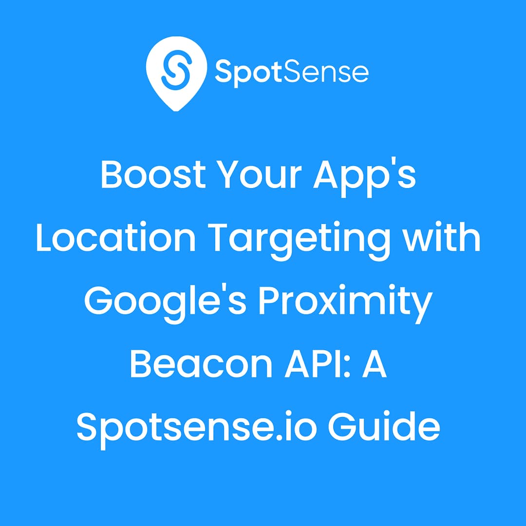 Boost Your App's Location Targeting with Google's Proximity Beacon API