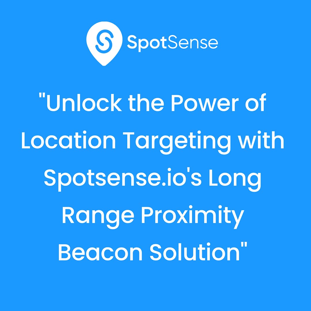 Unlock the Power of Location Targeting with Spotsense.io's Long Range