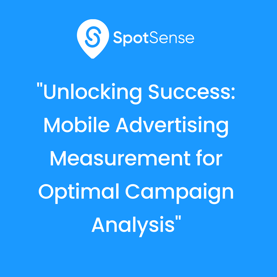 Unlocking Success: Mobile Advertising Measurement for Optimal Campaign 