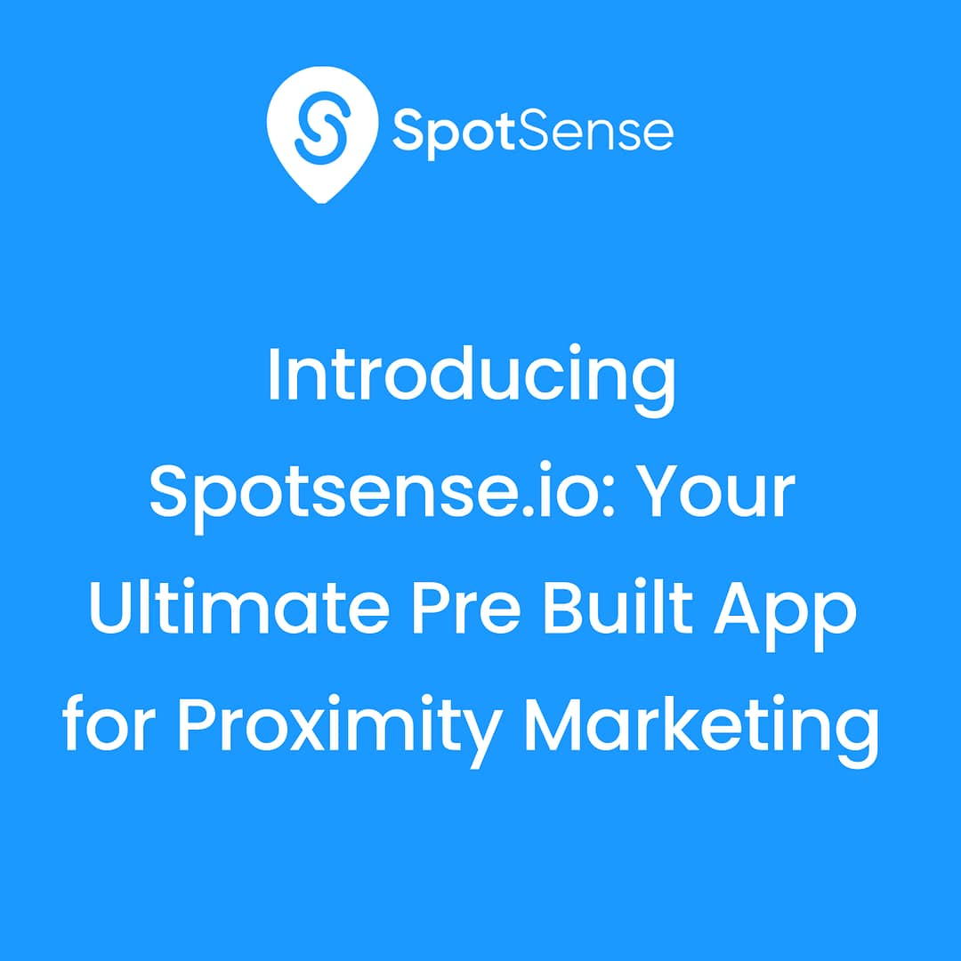 Introducing Spotsense.io Your Ultimate Pre Built App for Proximity