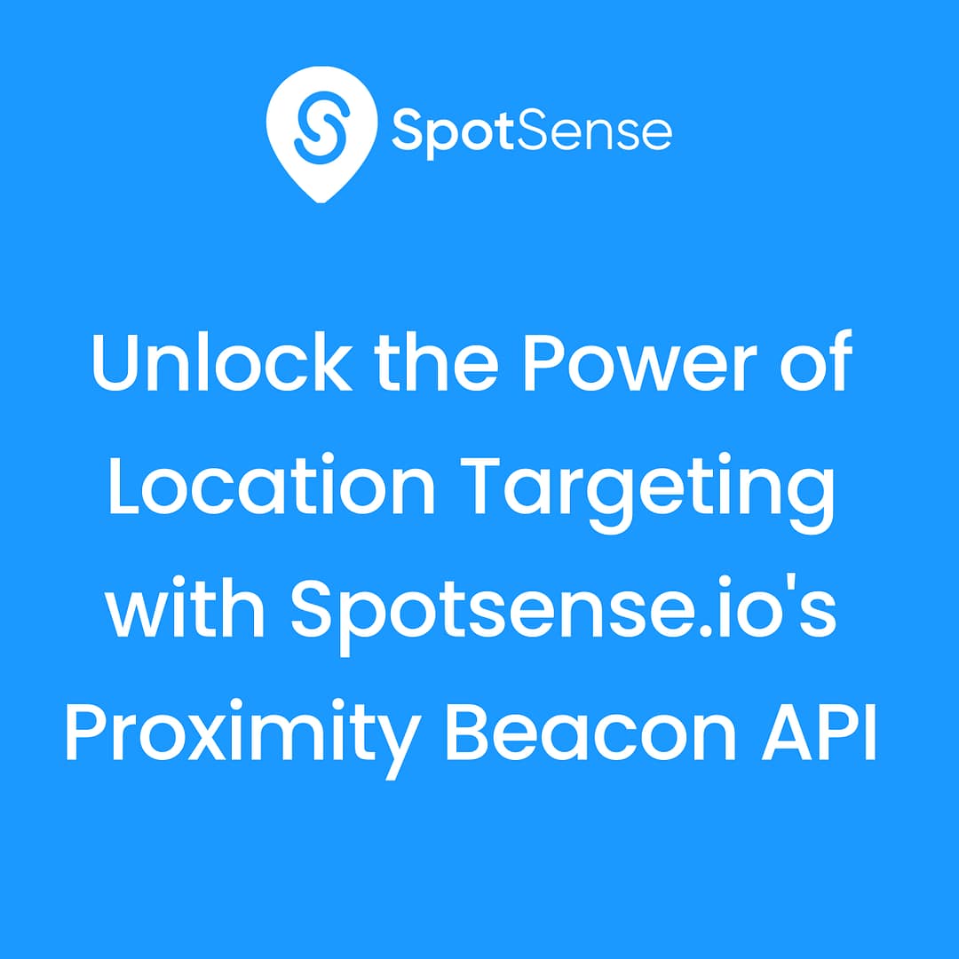 "Unlock the Power of Location Targeting with Spotsense.io's Proximity
