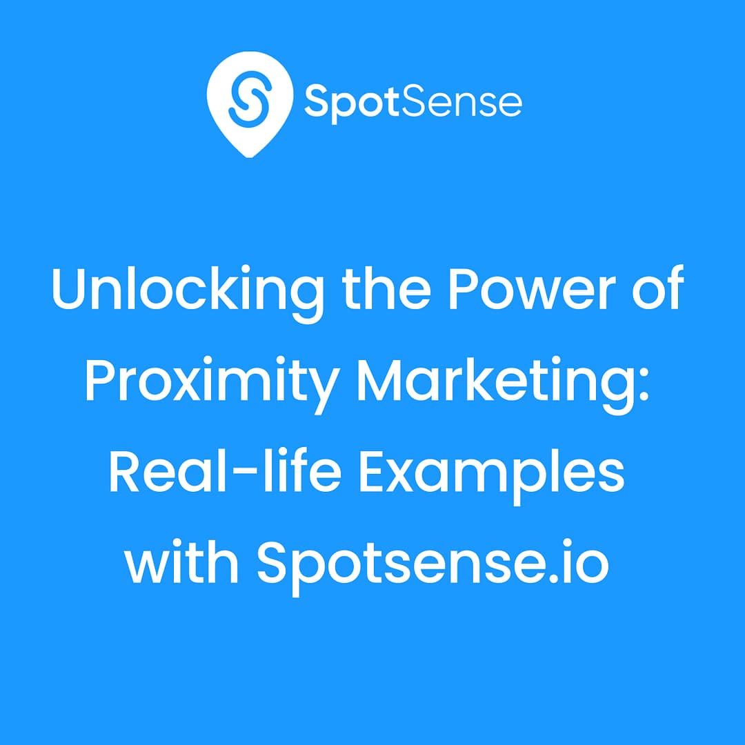 Unlocking the Power of Proximity Marketing: Real-life Examples with 
