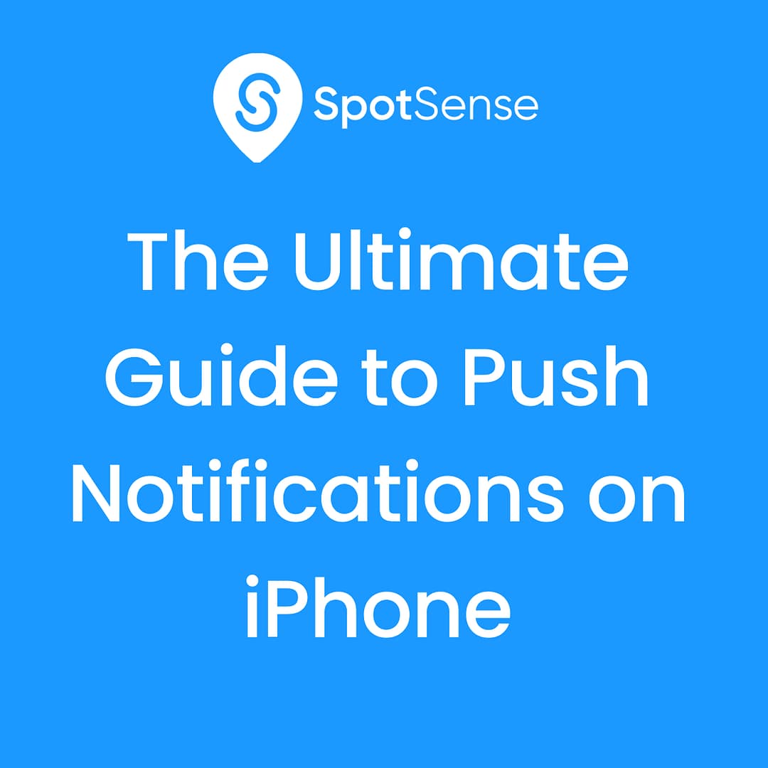 The Ultimate Guide to Push Notifications on iPhone SpotSense