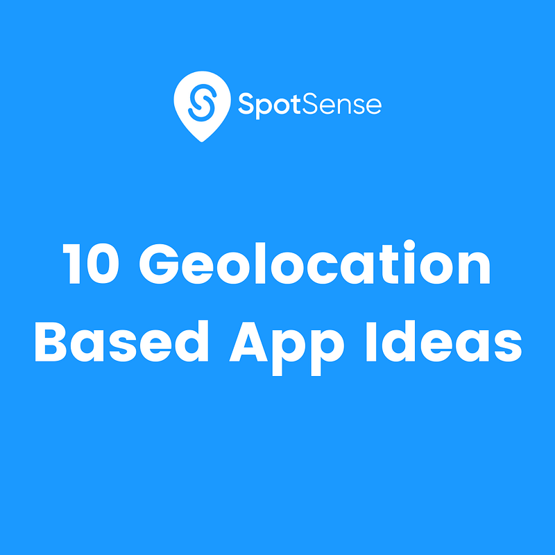 10 Geolocation Based App Ideas