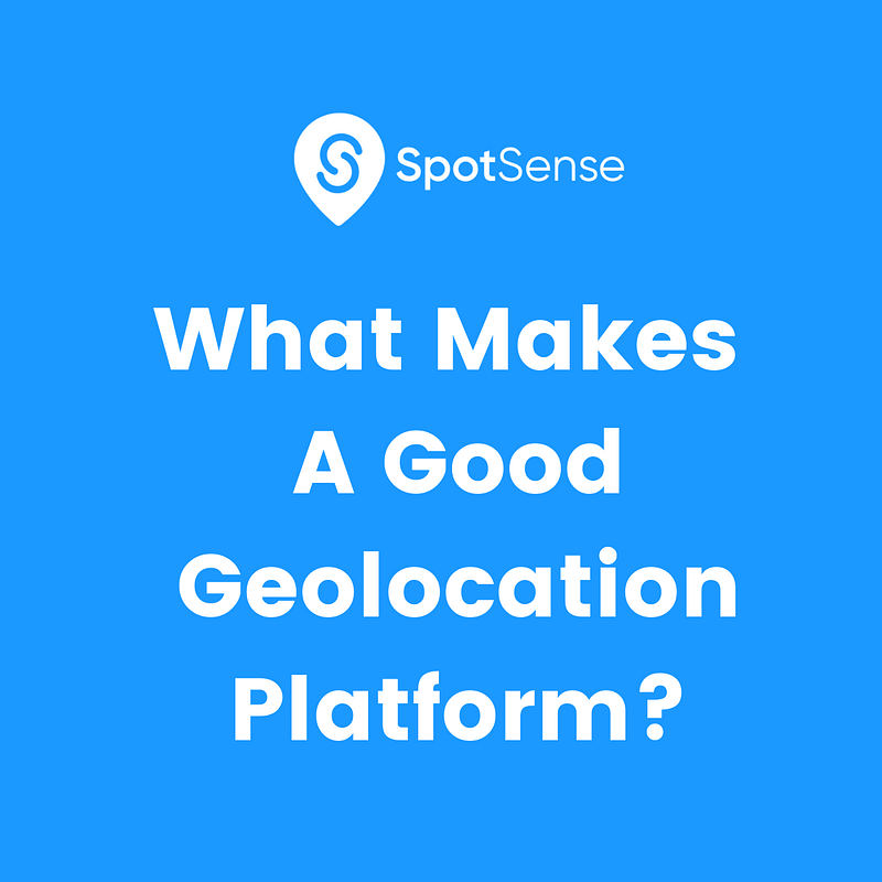 What Makes A Good Geolocation Platform?